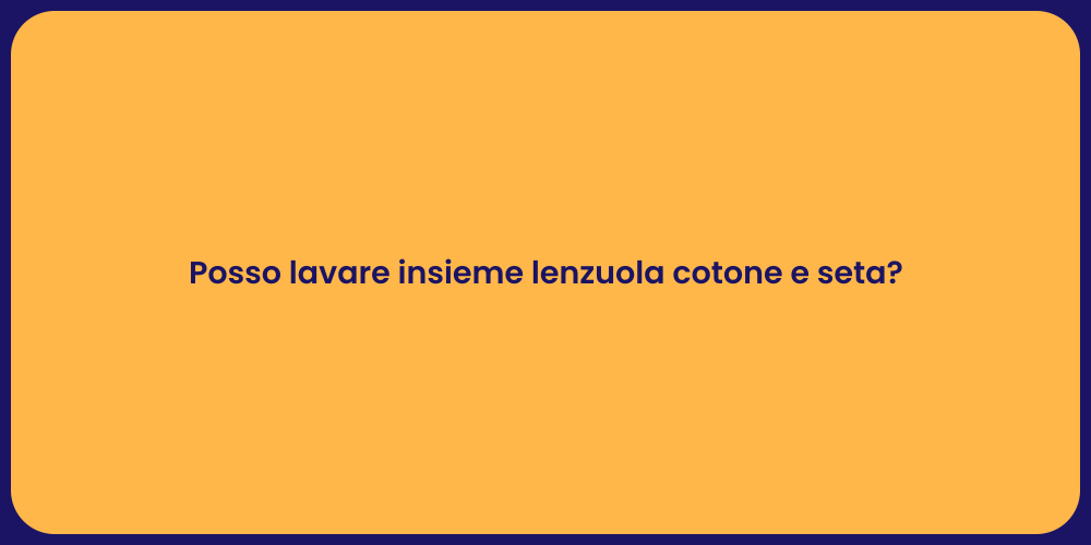 Posso lavare insieme lenzuola cotone e seta?