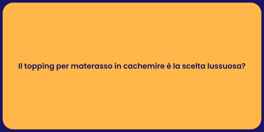 Il topping per materasso in cachemire è la scelta lussuosa?