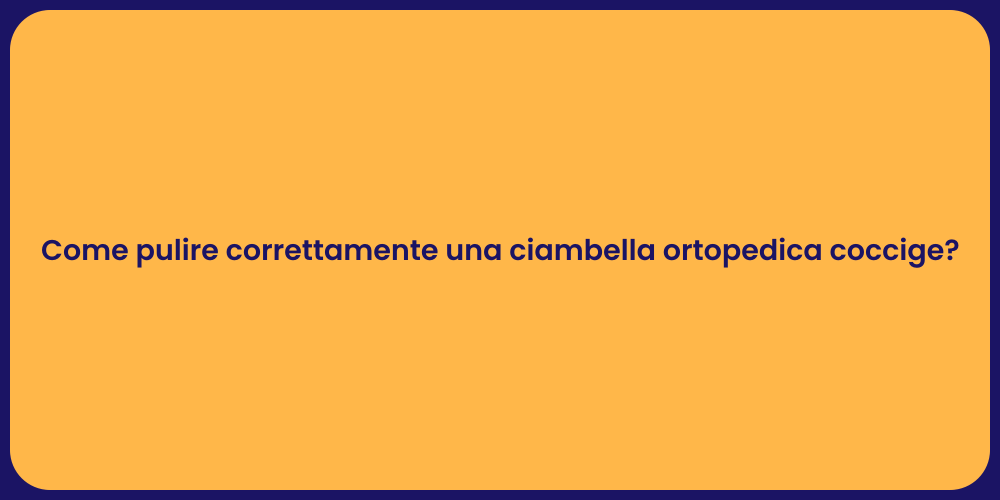 Come pulire correttamente una ciambella ortopedica coccige?