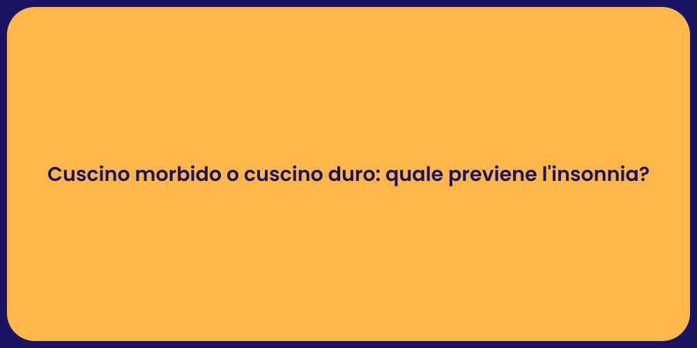 Cuscino morbido o cuscino duro: quale previene l'insonnia?