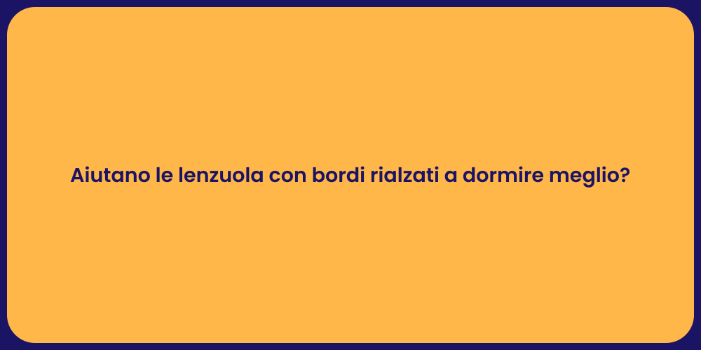 Aiutano le lenzuola con bordi rialzati a dormire meglio?