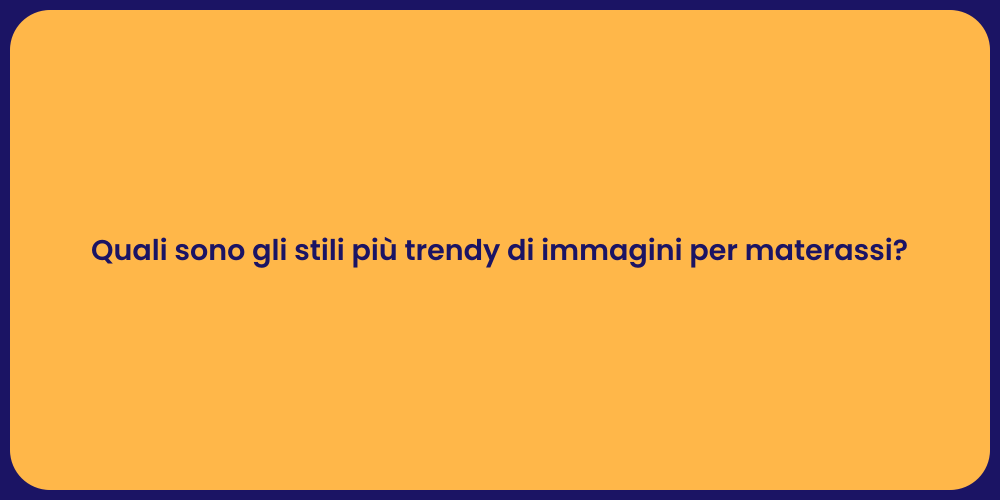 Quali sono gli stili più trendy di immagini per materassi?