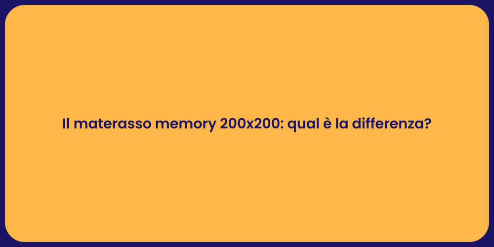 Il materasso memory 200x200: qual è la differenza?