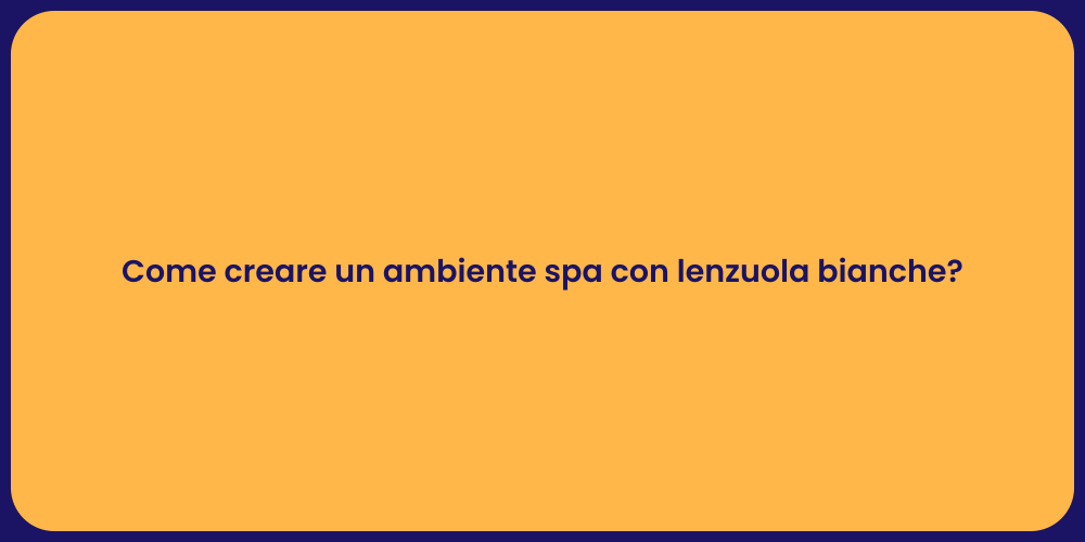 Come creare un ambiente spa con lenzuola bianche?