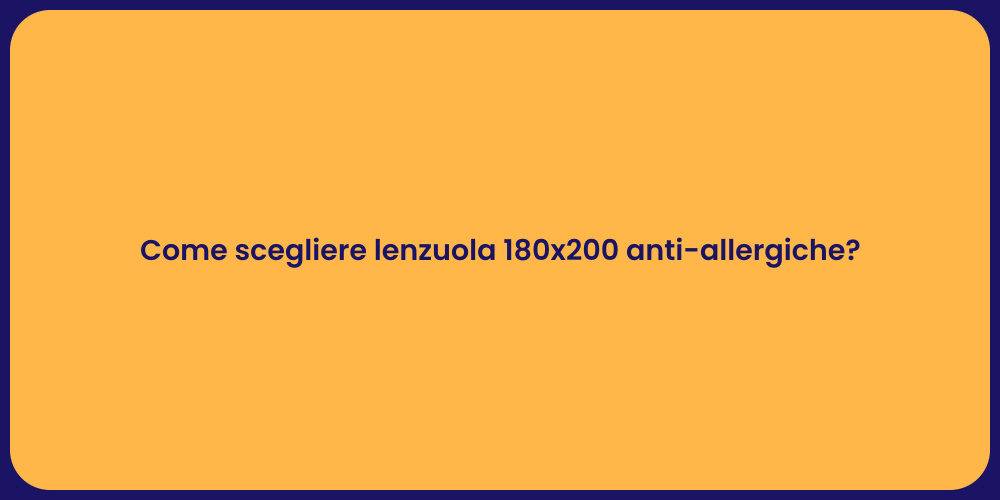 Come scegliere lenzuola 180x200 anti-allergiche?