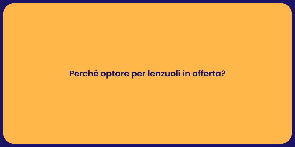 Perché optare per lenzuoli in offerta?