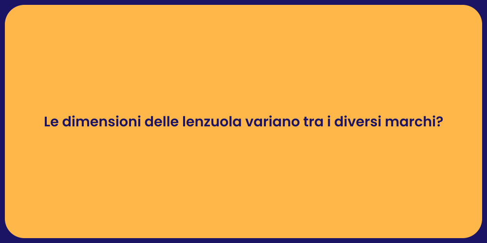 Le dimensioni delle lenzuola variano tra i diversi marchi?