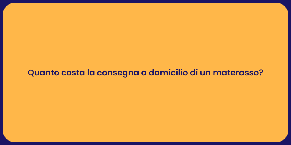 Quanto costa la consegna a domicilio di un materasso?