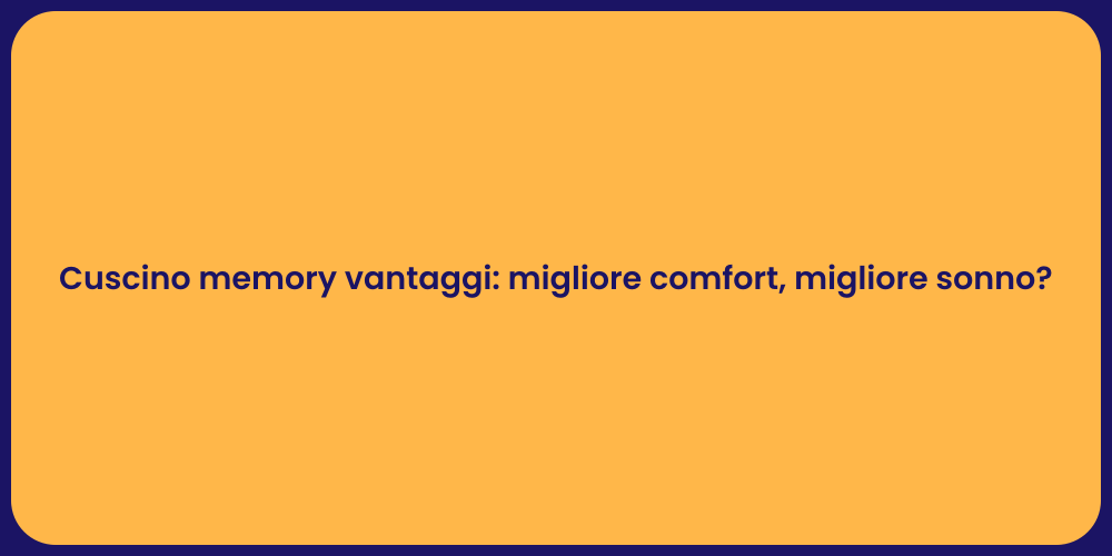 Cuscino memory vantaggi: migliore comfort, migliore sonno?