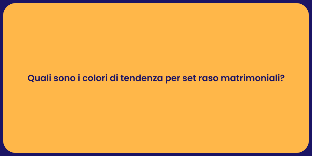 Quali sono i colori di tendenza per set raso matrimoniali?