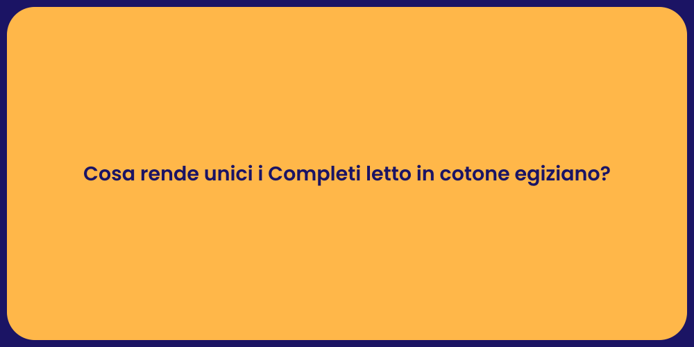 Cosa rende unici i Completi letto in cotone egiziano?