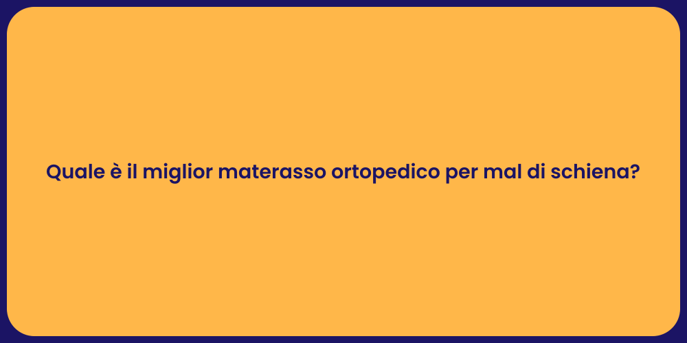 Quale è il miglior materasso ortopedico per mal di schiena?