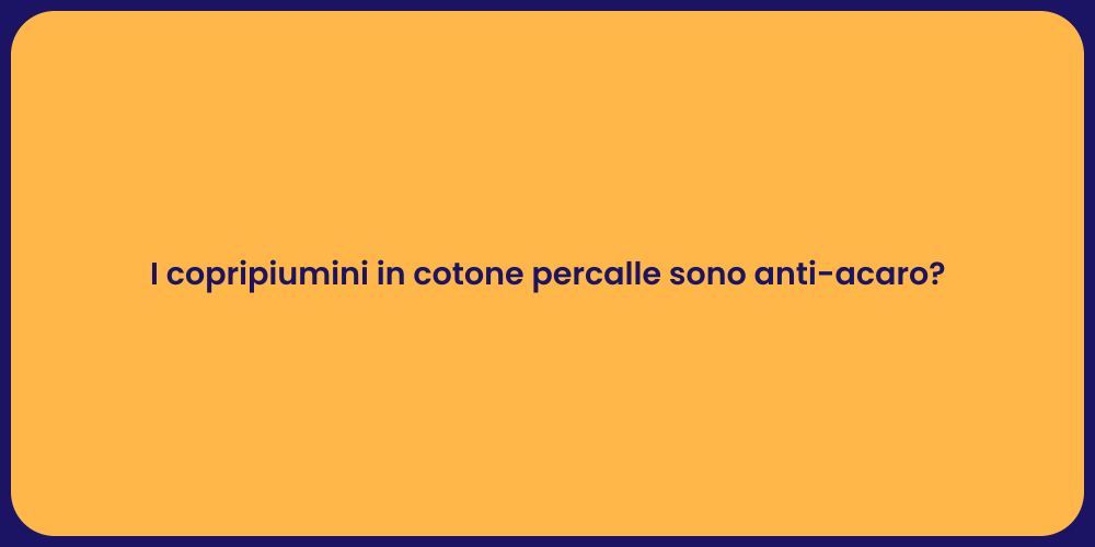 I copripiumini in cotone percalle sono anti-acaro?