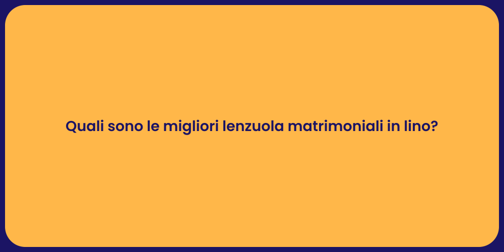 Quali sono le migliori lenzuola matrimoniali in lino?