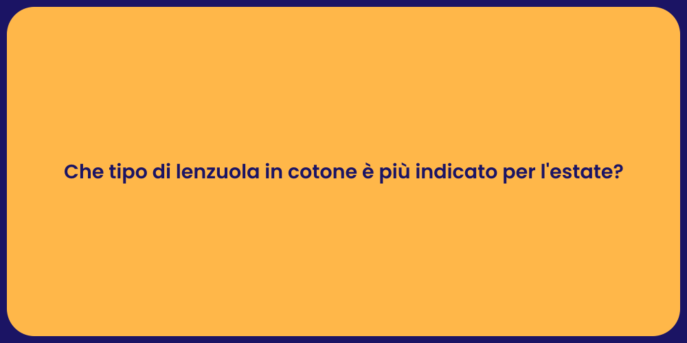 Che tipo di lenzuola in cotone è più indicato per l'estate?