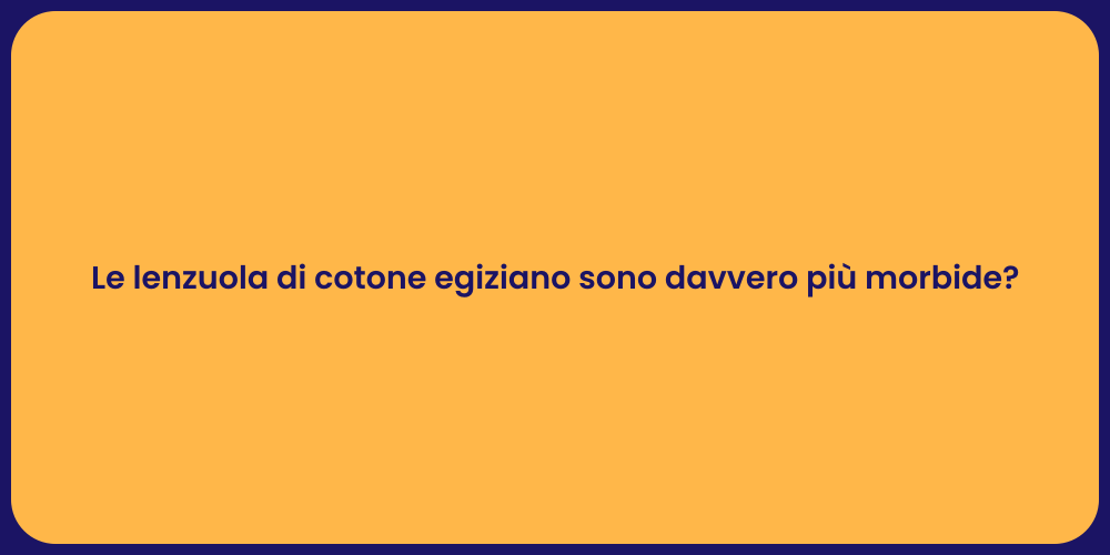 Le lenzuola di cotone egiziano sono davvero più morbide?