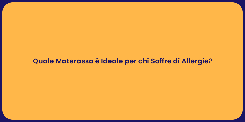 Quale Materasso è Ideale per chi Soffre di Allergie?