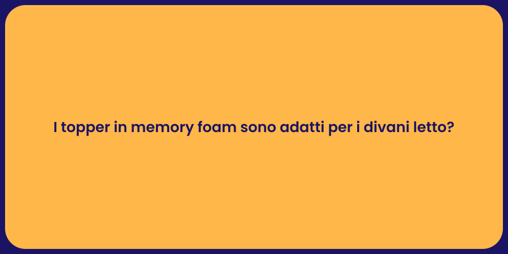 I topper in memory foam sono adatti per i divani letto?