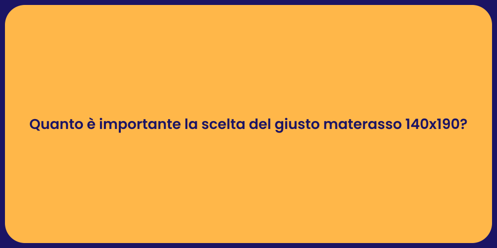 Quanto è importante la scelta del giusto materasso 140x190?