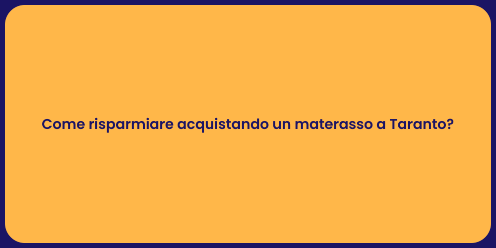 Come risparmiare acquistando un materasso a Taranto?