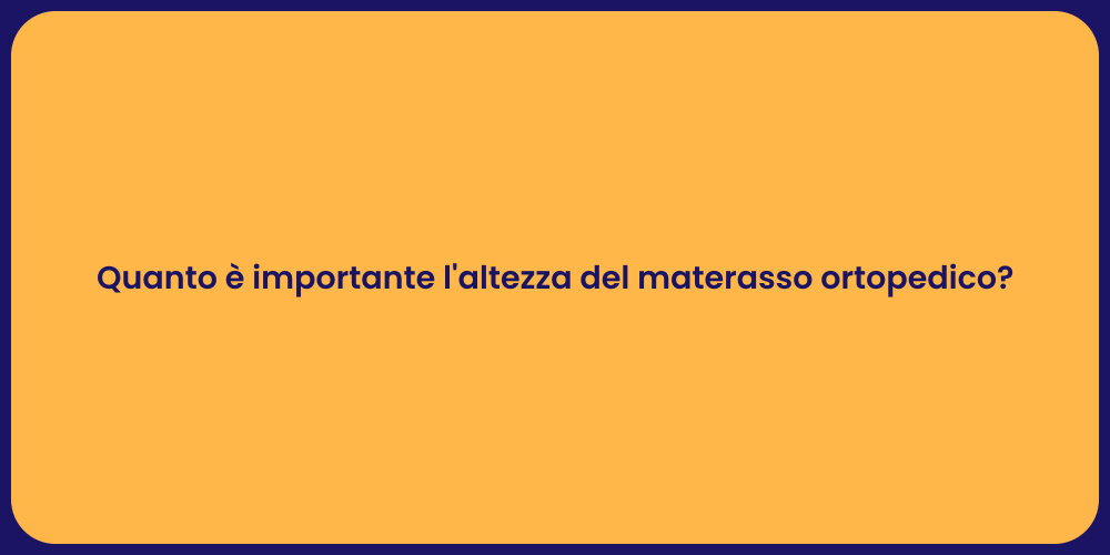 Quanto è importante l'altezza del materasso ortopedico?