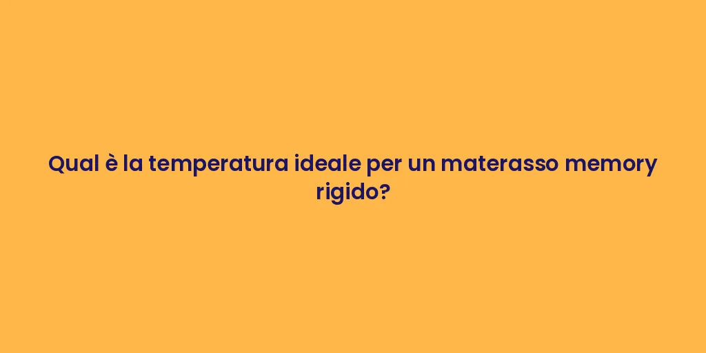 Qual è la temperatura ideale per un materasso memory rigido?