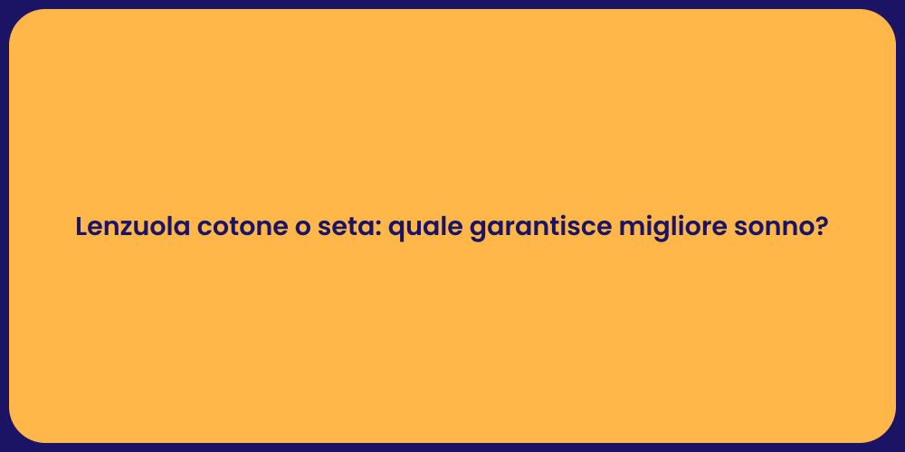 Lenzuola cotone o seta: quale garantisce migliore sonno?
