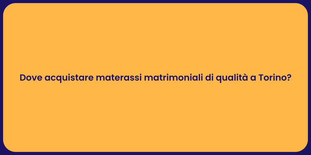 Dove acquistare materassi matrimoniali di qualità a Torino?