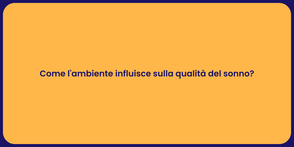 Come l'ambiente influisce sulla qualità del sonno?