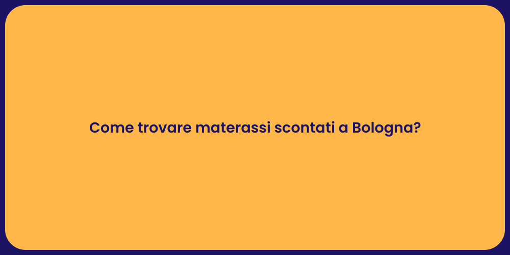 Come trovare materassi scontati a Bologna?