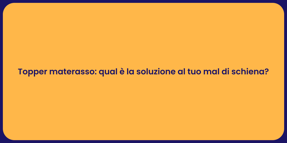 Topper materasso: qual è la soluzione al tuo mal di schiena?