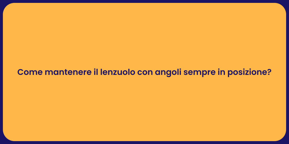 Come mantenere il lenzuolo con angoli sempre in posizione?