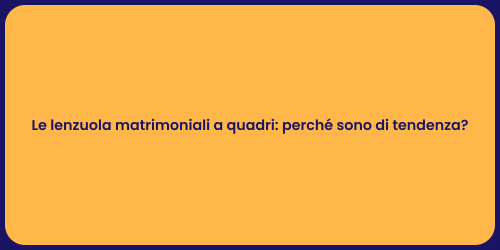 Le lenzuola matrimoniali a quadri: perché sono di tendenza?