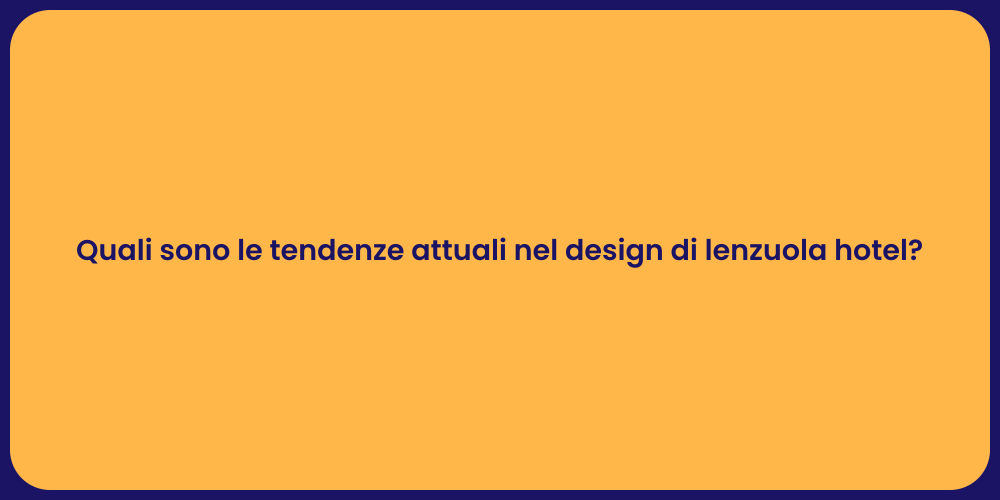 Quali sono le tendenze attuali nel design di lenzuola hotel?