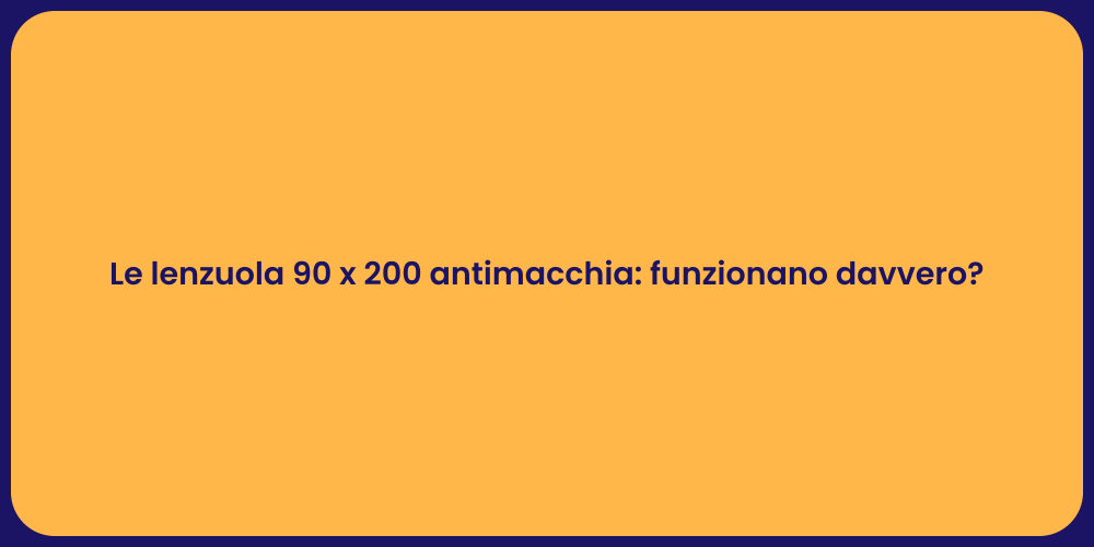 Le lenzuola 90 x 200 antimacchia: funzionano davvero?