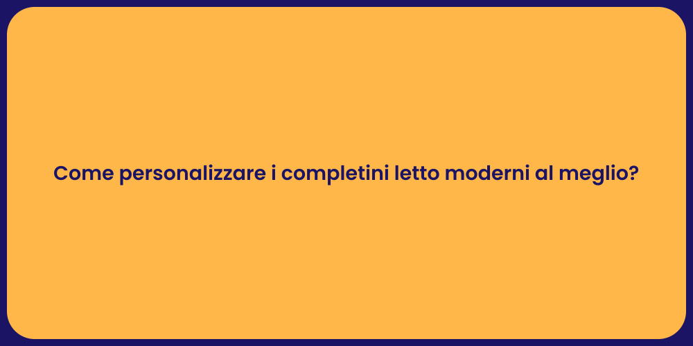 Come personalizzare i completini letto moderni al meglio?