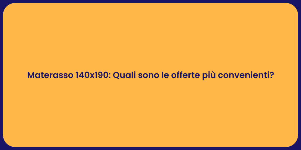 Materasso 140x190: Quali sono le offerte più convenienti?