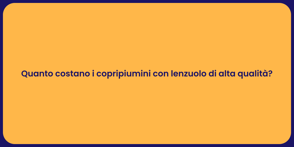 Quanto costano i copripiumini con lenzuolo di alta qualità?