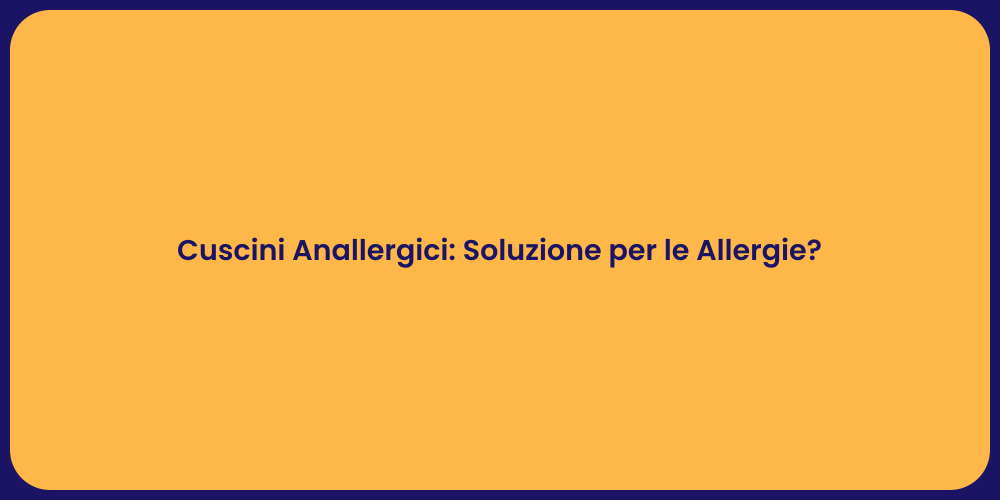 Cuscini Anallergici: Soluzione per le Allergie?