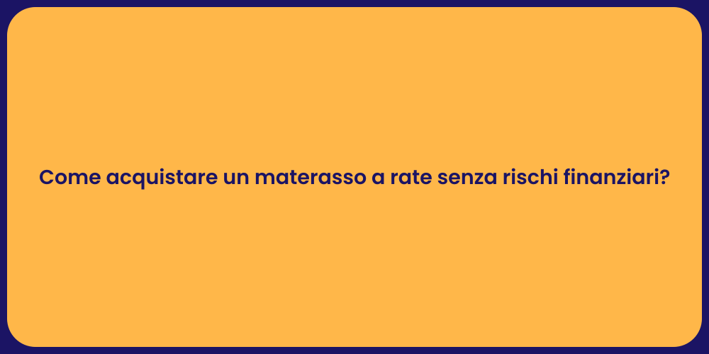 Come acquistare un materasso a rate senza rischi finanziari?