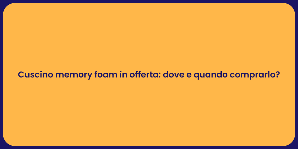 Cuscino memory foam in offerta: dove e quando comprarlo?
