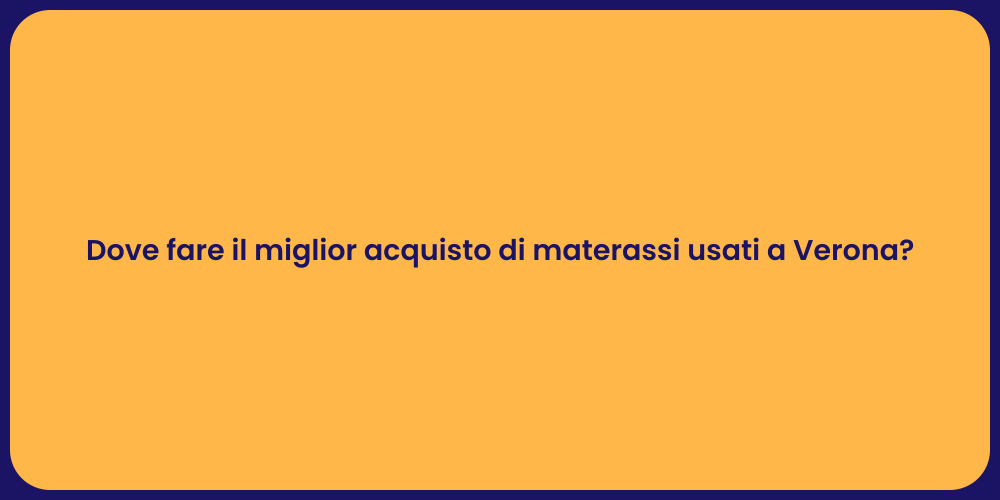 Dove fare il miglior acquisto di materassi usati a Verona?
