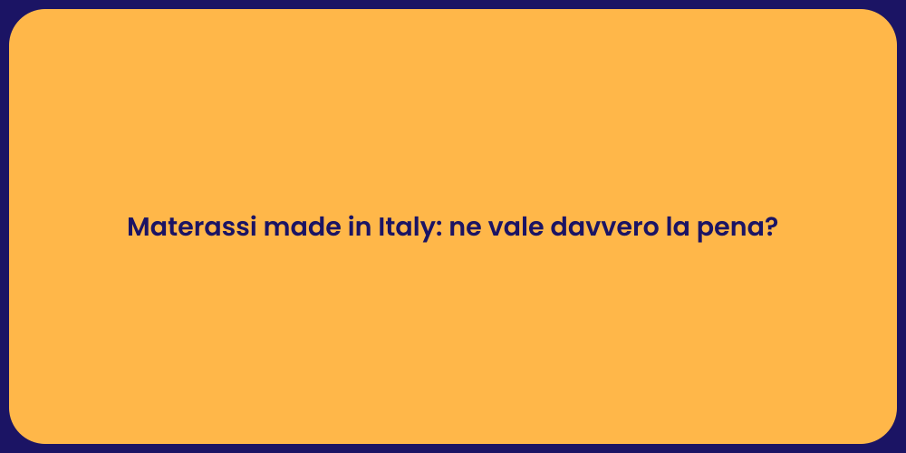 Materassi made in Italy: ne vale davvero la pena?