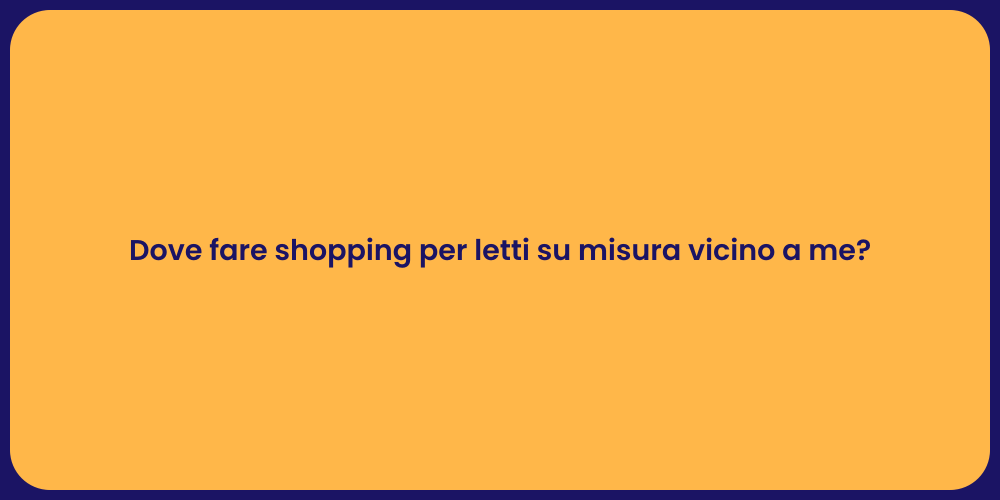 Dove fare shopping per letti su misura vicino a me?