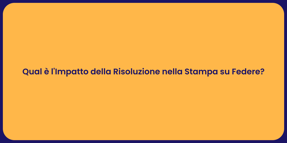 Qual è l'Impatto della Risoluzione nella Stampa su Federe?