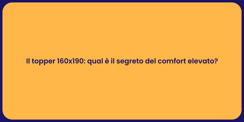 Il topper 160x190: qual è il segreto del comfort elevato?