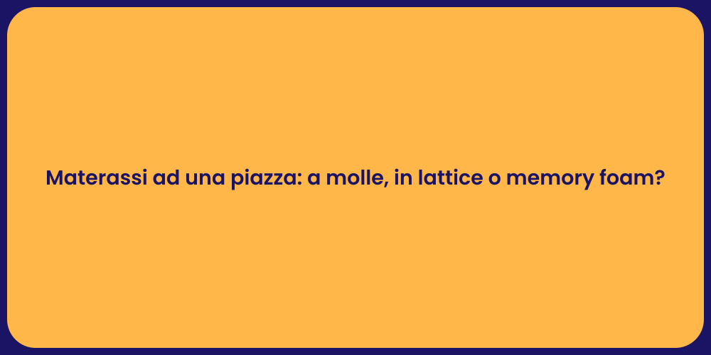 Materassi ad una piazza: a molle, in lattice o memory foam?