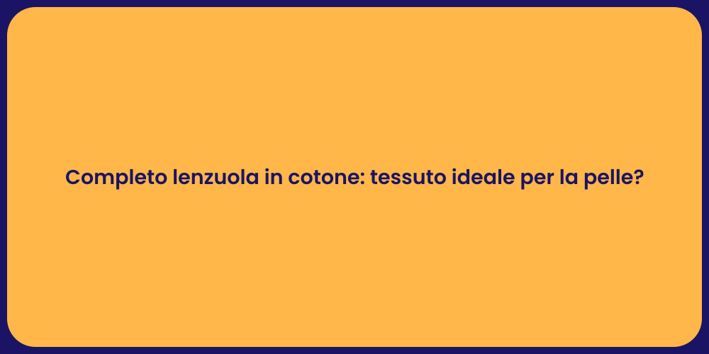 Completo lenzuola in cotone: tessuto ideale per la pelle?