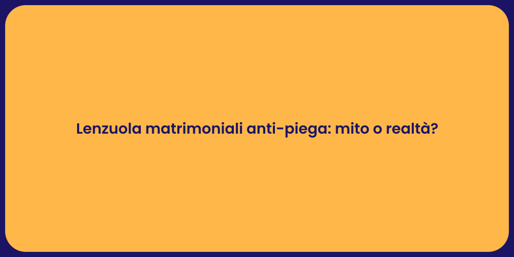 Lenzuola matrimoniali anti-piega: mito o realtà?