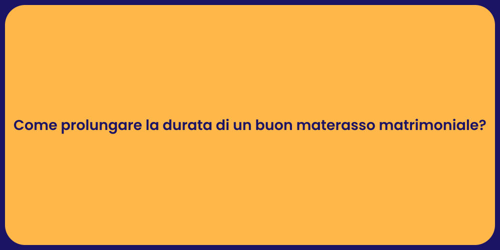 Come prolungare la durata di un buon materasso matrimoniale?